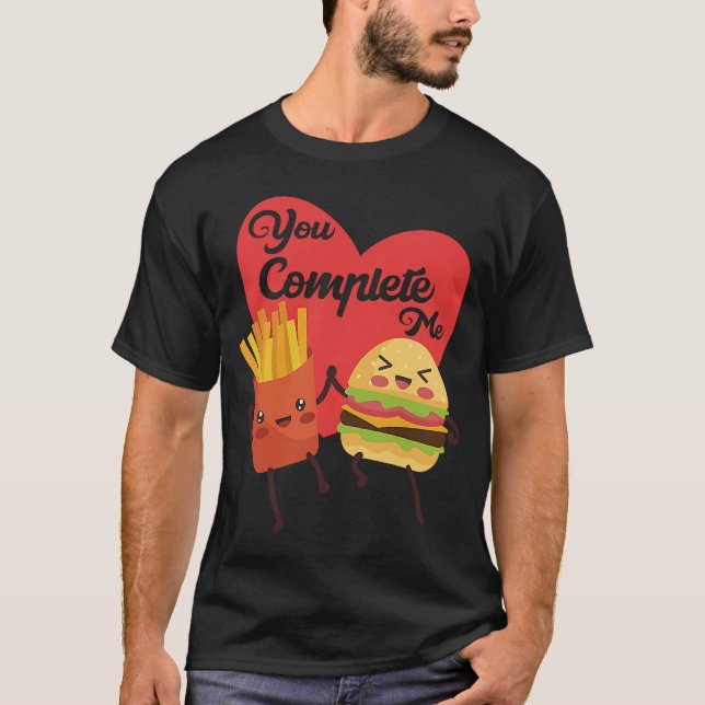 You Complete Me Food Valentine Day Hamburger Fries T-Shirt (Front)