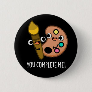 You Complete Me Funny Artist Pun Dark BG 6 Cm Round Badge