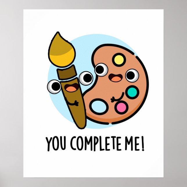 You Complete Me Funny Artist Pun Poster (Front)