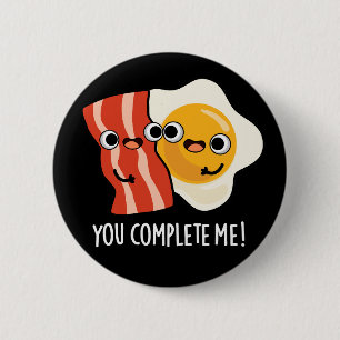 You Complete Me Funny Bacon Egg Pun Dark BG 6 Cm Round Badge
