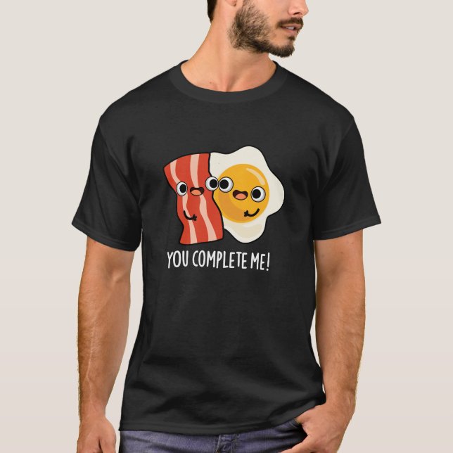 You Complete Me Funny Bacon Egg Pun Dark BG T-Shirt (Front)