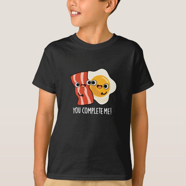 You Complete Me Funny Bacon Egg Pun Dark BG T-Shirt (Front)