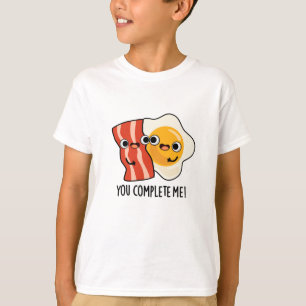You Complete Me Funny Bacon Egg Pun T-Shirt