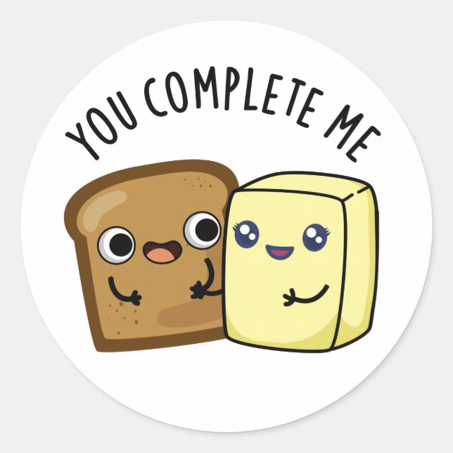 You Complete Me Funny Bread Butter Pun  Classic Round Sticker (Front)