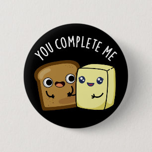 You Complete Me Funny Bread Butter Pun Dark BG 6 Cm Round Badge