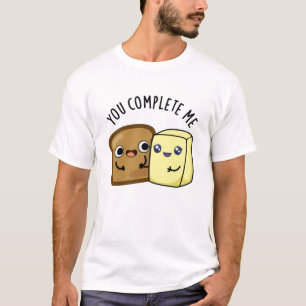 You Complete Me Funny Bread Butter Pun T-Shirt
