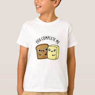 You Complete Me Funny Bread Butter Pun T-Shirt