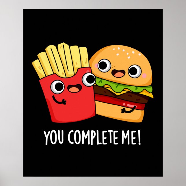 You Complete Me Funny Burger Fries Pun Dark BG Poster (Front)
