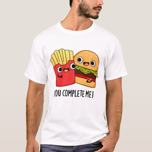 You Complete Me Funny Burger Fries Pun  T-Shirt (Front)
