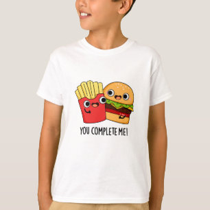 You Complete Me Funny Burger Fries Pun T-Shirt