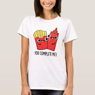 You Complete Me Funny Fries Ketchup Pun T-Shirt