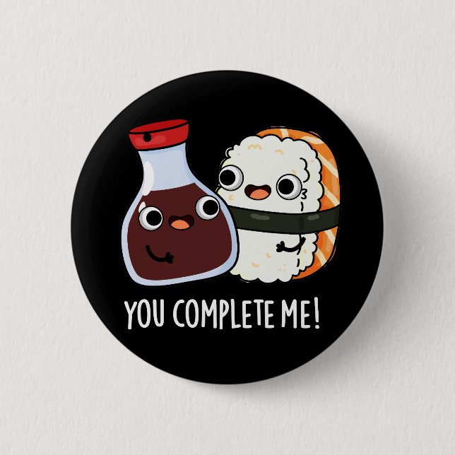 You Complete Me Funny Sushi Soy Sauce Pun Dark BG 6 Cm Round Badge (Front)