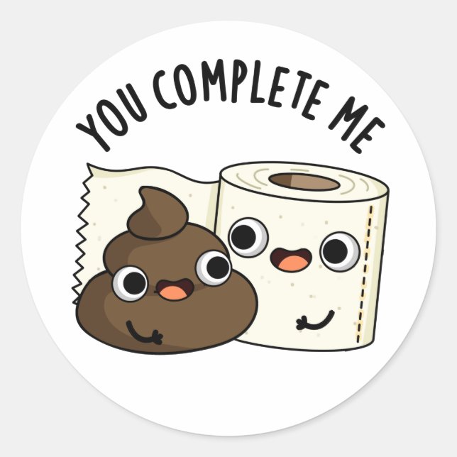 You Complete Me Funny Toilet Paper Poop Pun Classic Round Sticker (Front)