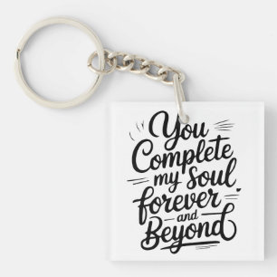 You Complete My Soul – Forever & Beyond Love Quote Key Ring