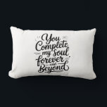 You Complete My Soul – Forever & Beyond Love Quote Lumbar Cushion<br><div class="desc">A timeless romantic quote that speaks straight to the soul. “You Complete My Soul Forever and Beyond” is a heartfelt design made for true love, deep connection, and eternal commitment. Perfect for weddings, anniversaries, Valentine’s Day, or as a meaningful gift for someone who completes your world. Designed in a modern,...</div>