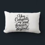 You Complete My Soul – Forever & Beyond Love Quote Lumbar Cushion<br><div class="desc">A timeless romantic quote that speaks straight to the soul. “You Complete My Soul Forever and Beyond” is a heartfelt design made for true love, deep connection, and eternal commitment. Perfect for weddings, anniversaries, Valentine’s Day, or as a meaningful gift for someone who completes your world. Designed in a modern,...</div>