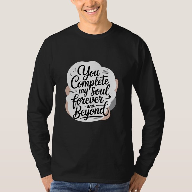 You Complete My Soul – Forever & Beyond Love Quote T-Shirt (Front)