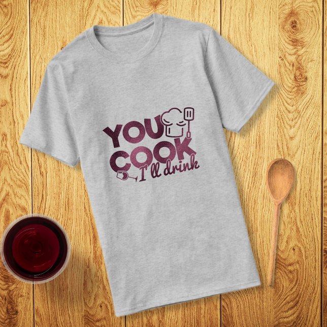 You Cook I'll Drink Burgundy Foil Typography Funny T-Shirt (Creator Uploaded)