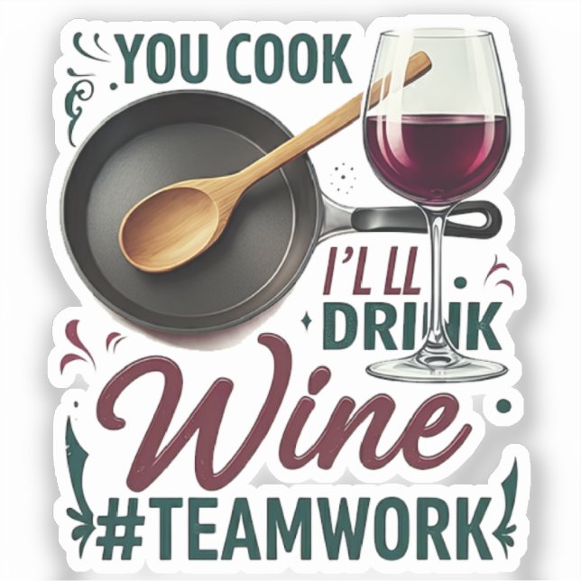 You Cook, I'll Drink Wine #Teamwork – Wine Lover (Front)
