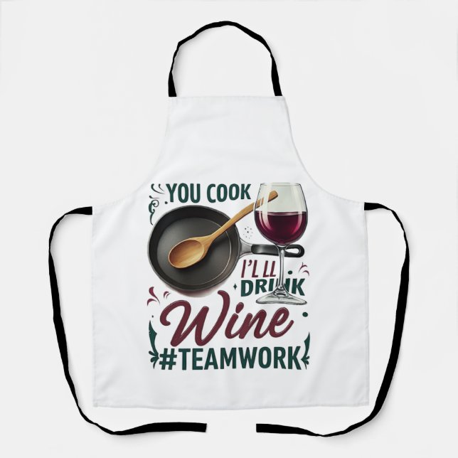 You Cook, I'll Drink Wine #Teamwork – Wine Lover Apron (Front)