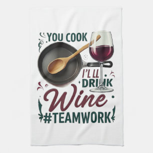 You Cook, I'll Drink Wine #Teamwork – Wine Lover Tea Towel