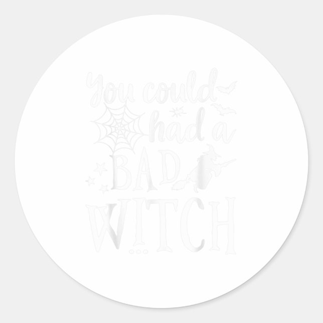 You Could Have Had A Bad Witch funny Hallowe Classic Round Sticker (Front)