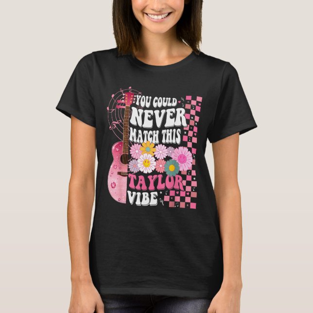 You Could Never Match This Taylor Vibe Groovy Wome T-Shirt (Front)