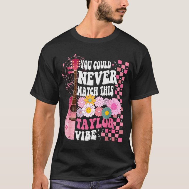 You Could Never Match This Taylor Vibe Groovy Wome T-Shirt (Front)