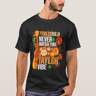 You Could Never Match This Taylor Vibe Groovy Wome T-Shirt