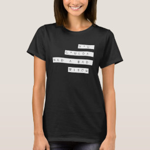 You Could ve Had a Bad Witch T-Shirt