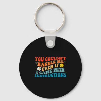 You Couldn't Handle Me Even If I Came With Instruc Key Ring