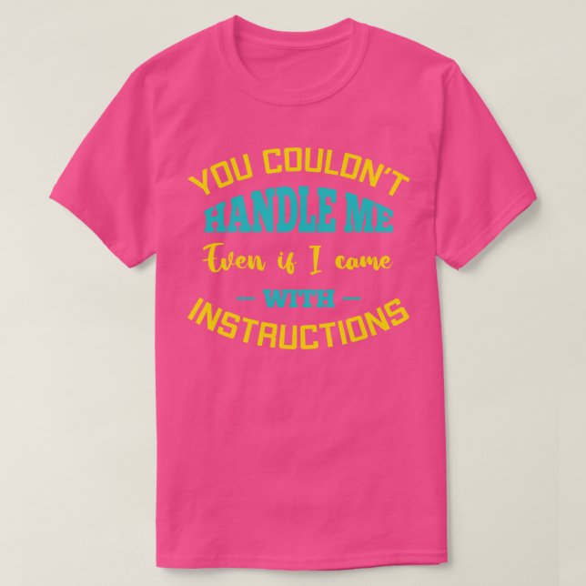 You Couldnt Handle Me Even If I Came With Instruct T-Shirt (Design Front)