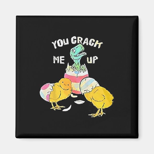 You Crack Me Up Dino Egg Funny Easter  Magnet (Front)