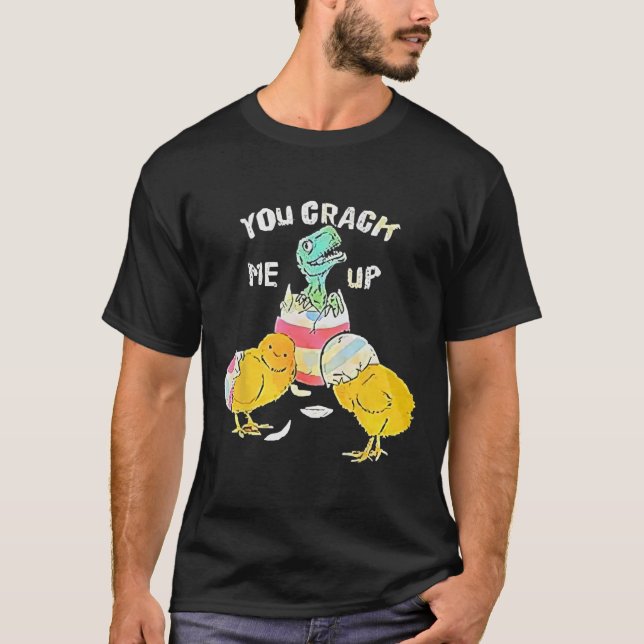 You Crack Me Up Dino Egg Funny Easter  T-Shirt (Front)