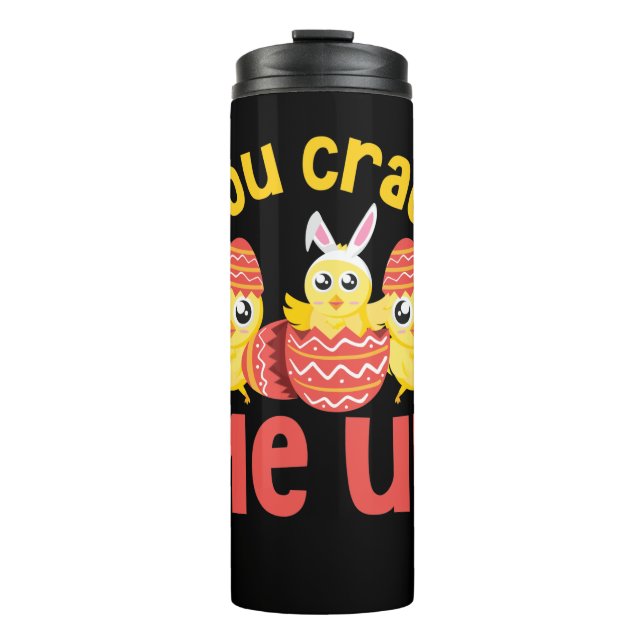 You Crack Me Up Easter Chicks Thermal Tumbler (Front)