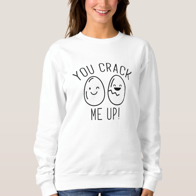You Crack Me Up Sweatshirt (Front)
