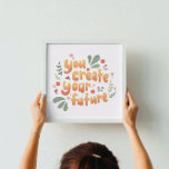 You Create Your Future Motivational Poster<br><div class="desc">Hang this motivational quote in your room to get a confidence boost.</div>