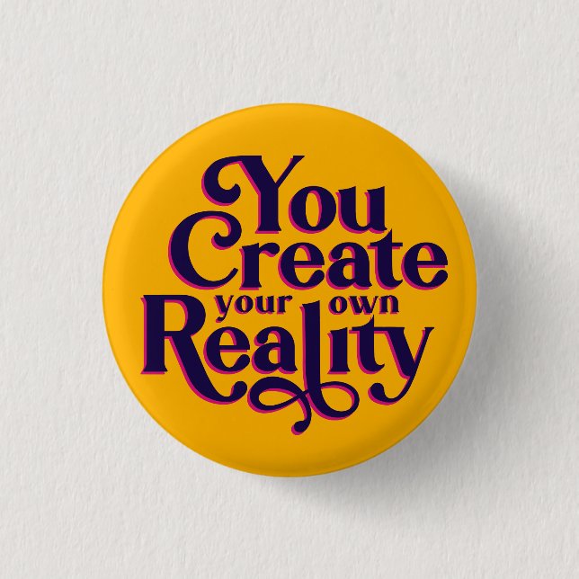 You Create Your Own Reality Pin (Front)
