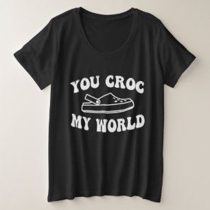 You Croc My World Funny Plus Size T-Shirt