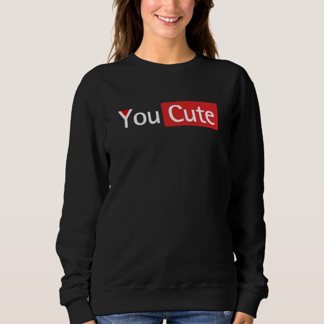 You cute, funny You tube, funny design Sweatshirt (Front)