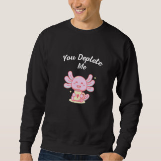 You Deplete Me Introvert Friends Antisocial Buddy  Sweatshirt