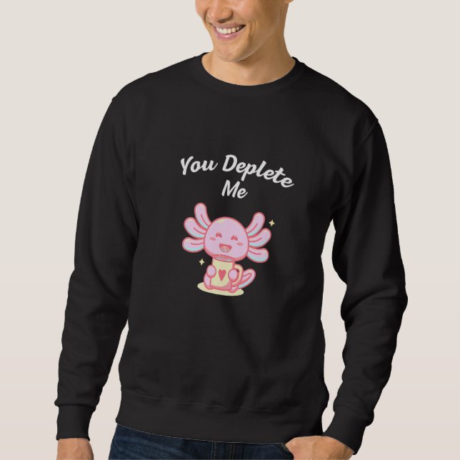 You Deplete Me Introvert Friends Antisocial Buddy  Sweatshirt (Front)