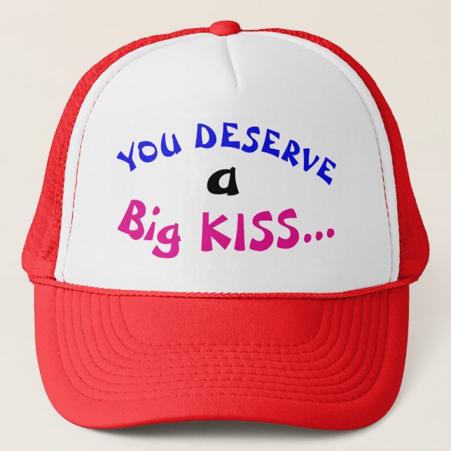 You Deserve a Big Kiss Trucker Hat (Front)
