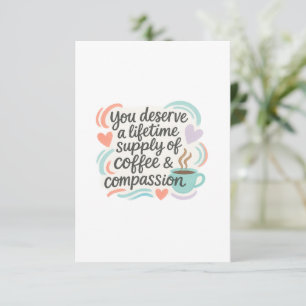 You Deserve a Lifetime of Coffee & Compassion Thank You Card