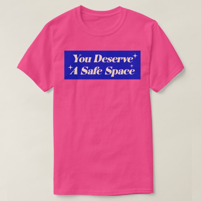 You Deserve A Safe Space T-Shirt (Design Front)