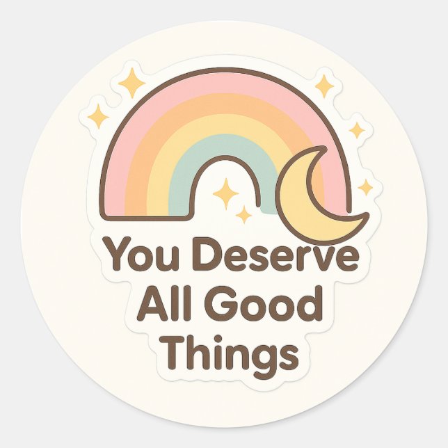 You Deserve All Good Things Sticker (Front)