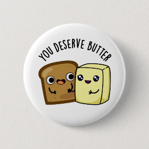 You Deserve Butter Funny Food Pun  6 Cm Round Badge
