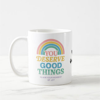 You Deserve Good Things Motivational Blessings Coffee Mug