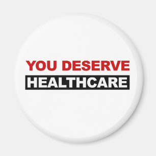 You Deserve Healthcare Magnet
