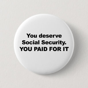 You Deserve Social Security 6 Cm Round Badge